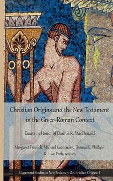 portada Christian Origins and the New Testament in the Greco-Roman Context: Essays in Honor of Dennis R. MacDonald (en Inglés)