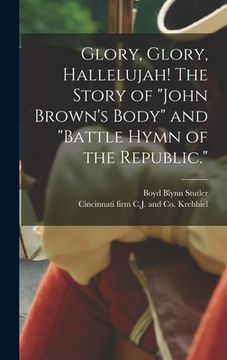 portada Glory, Glory, Hallelujah! The Story of "John Brown's Body" and "Battle Hymn of the Republic." (en Inglés)