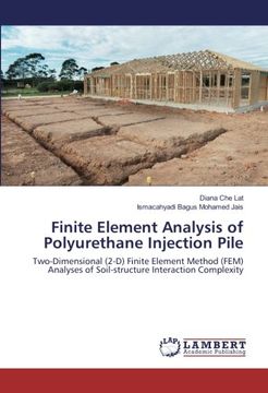 portada Finite Element Analysis of Polyurethane Injection Pile: Two-Dimensional (2-D) Finite Element Method (FEM) Analyses of Soil-structure Interaction Complexity