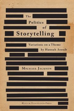 portada Politics of Storytelling: Variations on a Theme by Hannah Arendt (Critical Anthropology 3)
