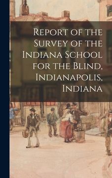 portada Report of the Survey of the Indiana School for the Blind, Indianapolis, Indiana (en Inglés)