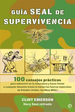 portada Guía Seal de Supervivencia: 100 Consejos Prácticos para Sobrevivir en la Naturaleza y Hacer Frente a Cualquier Desastre (in Spanish)
