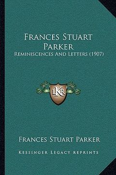 portada frances stuart parker: reminiscences and letters (1907) (en Inglés)