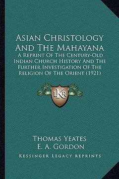 portada asian christology and the mahayana: a reprint of the century-old indian church history and the fa reprint of the century-old indian church history and