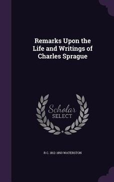 portada Remarks Upon the Life and Writings of Charles Sprague
