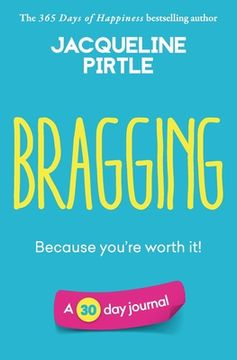 portada Bragging - Because you're worth it: A 30 day journal (en Inglés)
