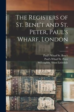 portada The Registers of St. Bene't and St. Peter, Paul's Wharf, London; 40 (en Inglés)
