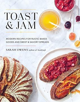portada Toast and Jam: Modern Recipes for Rustic Baked Goods and Sweet and Savory Spreads (in English)