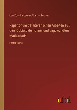 portada Repertorium der literarischen Arbeiten aus dem Gebiete der reinen und angewandten Mathematik: Erster Band (en Alemán)