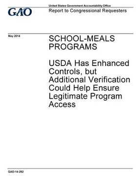 portada School-meals programs, USDA has enhanced controls, but additional verification could help ensure legitimate program access: report to congressional re (en Inglés)