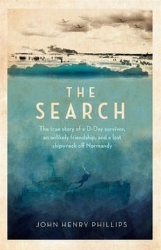 portada The Search: The True Story of a D-Day Survivor, an Unlikely Friendship, and a Lost Shipwreck off Normandy (en Inglés)