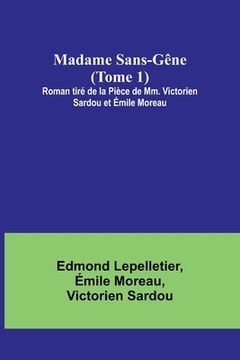 portada Madame Sans-Gêne (Tome 1); Roman tiré de la Pièce de Mm. Victorien Sardou et Émile Moreau (in French)