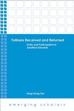 portada Fullness Received and Returned: Trinity and Participation in Jonathan Edwards (en Inglés)