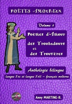 portada Poèmes d'Amour des Troubadours et des Trouvères: Anthologie bilingue langue d'oc et langue d'oïl - français moderne (en Francés)