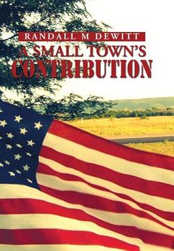 portada A Small Town's Contribution: The Participation, Sacrifice and Effort of the Citizens of Platte, South Dakota During WWII an Oral History (en Inglés)