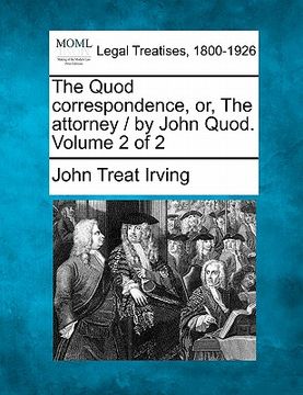 portada the quod correspondence, or, the attorney / by john quod. volume 2 of 2 (en Inglés)