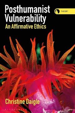 portada Posthumanist Vulnerability: An Affirmative Ethics (en Inglés)