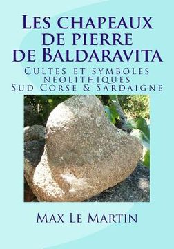 portada Les chapeaux de pierre de Baldaravita: Cultes et symboles neolitiques. Sud Corse & Sardaigne. (en Francés)