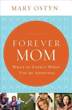 portada Forever Mom: What to Expect When You're Adopting (in English)