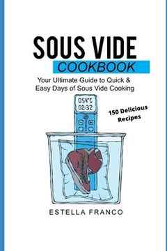 portada Sous Vide Cookbook: Your Ultimate Guide to Quick & Easy Days of Sous Vide Cooking (en Inglés)