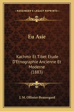 portada Eu Asie: Kachmir Et Tibet Etude D'Etnographie Ancienne Et Moderne (1883) (en Francés)
