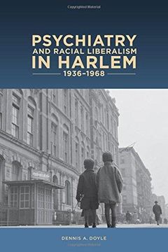 portada Psychiatry and Racial Liberalism in Harlem, 1936-1968 (Rochester Studies in Medical History) (en Inglés)