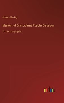 portada Memoirs of Extraordinary Popular Delusions: Vol. 3 - in large print (en Inglés)
