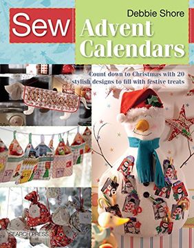 portada Sew Advent Calendars: Count Down to Christmas With 20 Stylish Designs to Fill With Festive Treats 