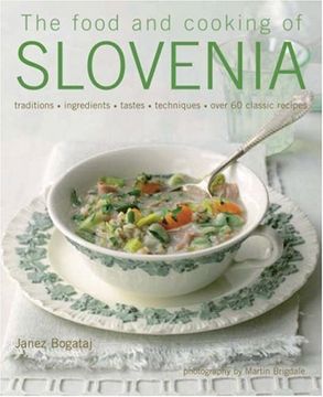 portada The Food and Cooking of Slovenia: Traditions, Ingredients, Tastes, Techniques, Over 60 Classic Recipes (en Inglés)