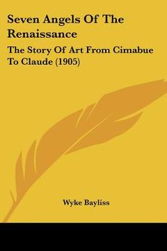 portada seven angels of the renaissance: the story of art from cimabue to claude (1905) (en Inglés)