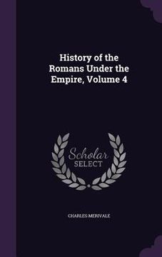 portada History of the Romans Under the Empire, Volume 4 (in English)