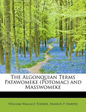 portada the algonquian terms patawomeke (potomac) and masswomeke