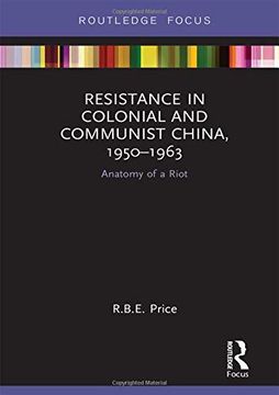 portada Resistance in Colonial and Communist China, 1950-1963: Anatomy of a Riot (Routledge Focus on the History of Conflict) (en Inglés)