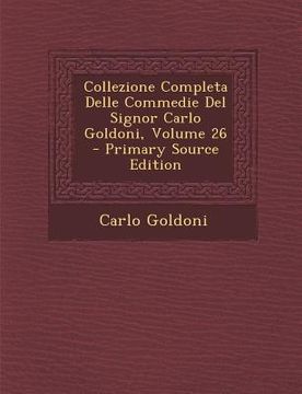 portada Collezione Completa Delle Commedie del Signor Carlo Goldoni, Volume 26 (en Italiano)
