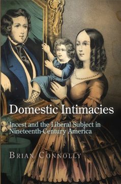 portada Domestic Intimacies: Incest and the Liberal Subject in Nineteenth-Century America (Early American Studies) (in English)
