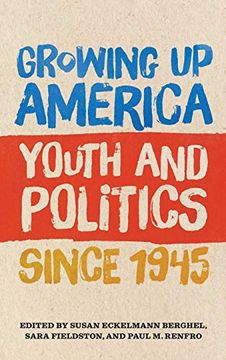 portada Growing up America: Youth and Politics Since 1945 (en Inglés)