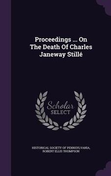 portada Proceedings ... On The Death Of Charles Janeway Stillé (en Inglés)