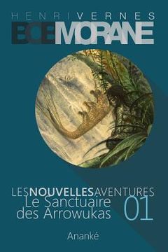 portada Les Nouvelles Aventures de Bob Morane - Le Sanctuaire des Arrowukas (01): La Trilogie - Deuxième Partie (in French)