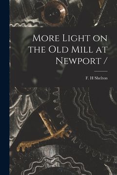 portada More Light on the Old Mill at Newport / (en Inglés)