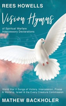 portada Rees Howells, Vision Hymns of Spiritual Warfare Intercessory Declarations: World War II Songs of Victory, Intercession, Praise and Worship, Israel and 