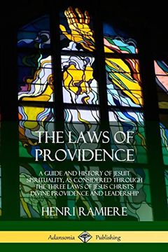 portada The Laws of Providence: A Guide and History of Jesuit Spirituality, as Considered Through the Three Laws of Jesus Christ's Divine Providence and Leadership (en Inglés)
