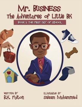 portada Mr. Business: The Adventures of Little BK: Book 1: The First Day of School (en Inglés)