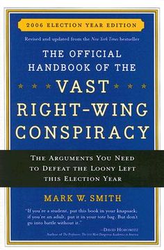 portada the official handbook of the vast right-wing conspiracy: the arguments you need to defeat the loony left this election year (en Inglés)