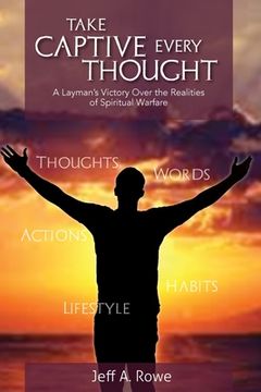 portada Take Captive Every Thought: A Layman's Victory Over the Realities of Spiritual Warfare (in English)