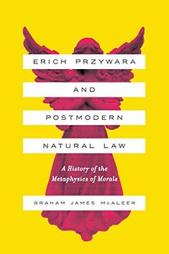 portada Erich Przywara and Postmodern Natural Law: A History of the Metaphysics of Morals (in English)