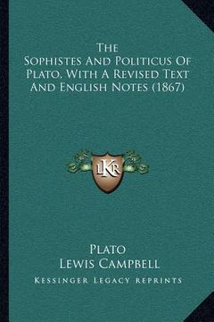 portada the sophistes and politicus of plato, with a revised text and english notes (1867) (en Inglés)