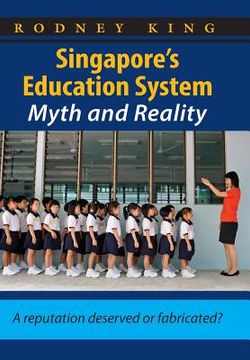 portada Singapore's Education System, Myth and Reality: A Reputation Deserved or Fabricated? (in English)