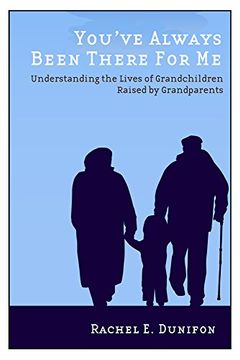 portada You've Always Been There for me: Understanding the Lives of Grandchildren Raised by Grandparents (Rutgers Series in Childhood Studies) (en Inglés)