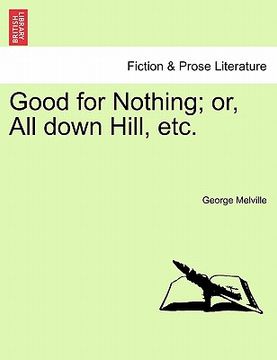 portada good for nothing; or, all down hill, etc. (en Inglés)