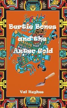 portada Bertie Bones & the Aztec Gold
